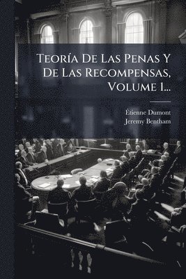 Ãtienne Dumont, Jeremy Bentham, Ã&#137;tienne Dumont, Ã¿tienne Dumont, Ã& Dumont - TeorÃ-a De Las Penas Y De Las Recompensas, Volume 1..., Häftad