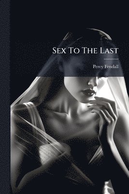 bokomslag Sex To The Last