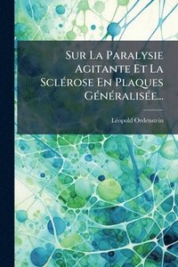 bokomslag Sur La Paralysie Agitante Et La SclÃ(c)rose En Plaques GÃ(c)nÃ(c)ralisÃ(c)e...