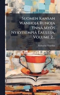 bokomslag Suomen Kansan Wanhoja Runoja YnnÃ Myös NykyisempiÃ Lauluja, Volume 2...