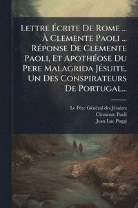 bokomslag Lettre Ã?crite De Rome ... Ã? Clemente Paoli ... RÃ(c)ponse De Clemente Paoli, Et ApothÃ(c)ose Du Pere Malagrida JÃ(c)suite, Un Des Conspira
