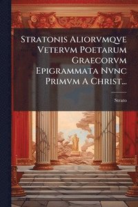 bokomslag Stratonis Aliorvmqve Vetervm Poetarum Graecorvm Epigrammata Nvnc Primvm A Christ...