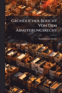bokomslag GrÃ1/4ndlicher Bericht Von Dem Abmeyerungsrecht