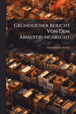 bokomslag GrÃ1/4ndlicher Bericht Von Dem Abmeyerungsrecht