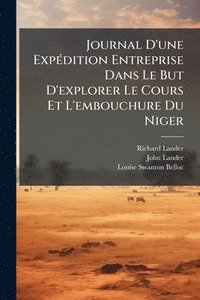 bokomslag Journal D'une ExpÃ(c)dition Entreprise Dans Le But D'explorer Le Cours Et L'embouchure Du Niger