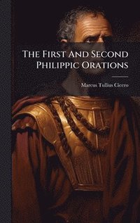 bokomslag The First And Second Philippic Orations