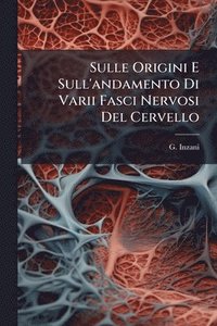 bokomslag Sulle Origini E Sull'andamento Di Varii Fasci Nervosi Del Cervello