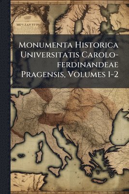 bokomslag Monumenta Historica Universitatis Carolo-ferdinandeae Pragensis, Volumes 1-2