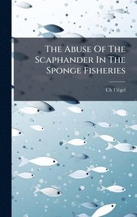 bokomslag Abuse Of The Scaphander In The Sponge Fisheries