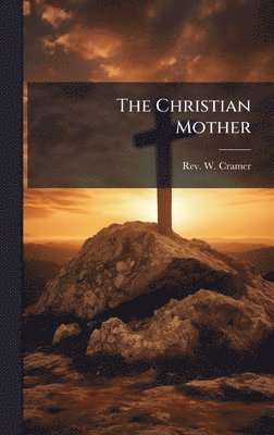 W Cramer - Christian Mother, Inbunden