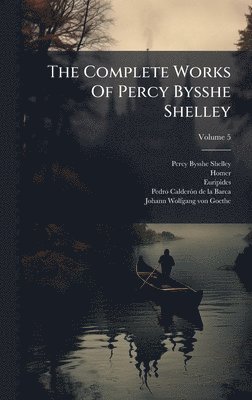 Percy Bysshe Shelley, Homer, Euripides - Complete Works Of Percy Bysshe Shelley, Inbunden
