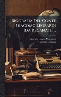bokomslag Biografia Del Conte Giacomo Leopardi [da Recanati.]...