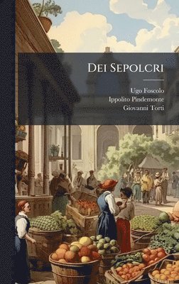 Ugo Foscolo, Ippolito Pindemonte, Giovanni Torti - Dei Sepolcri, Inbunden