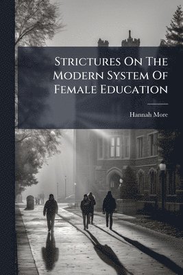 bokomslag Strictures On The Modern System Of Female Education