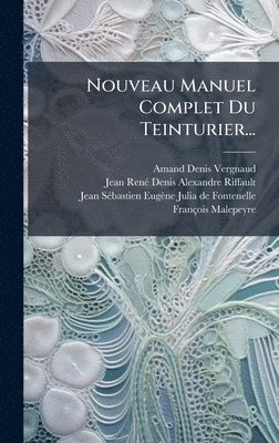bokomslag Nouveau Manuel Complet Du Teinturier...