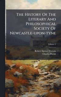 bokomslag History Of The Literary And Philosophical Society Of Newcastle-upon-tyne