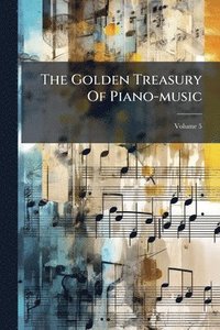 bokomslag The Golden Treasury Of Piano-music
