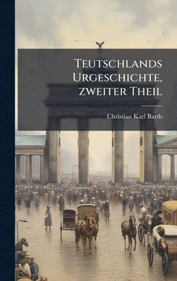 bokomslag Teutschlands Urgeschichte, zweiter Theil