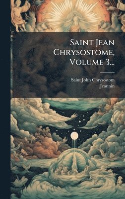bokomslag Saint Jean Chrysostome, Volume 3...
