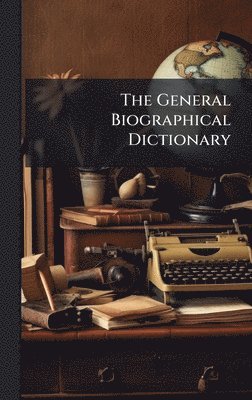 bokomslag General Biographical Dictionary