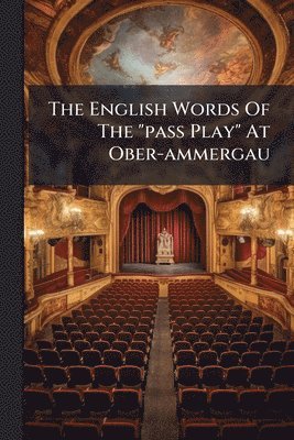 bokomslag The English Words Of The "pass Play" At Ober-ammergau