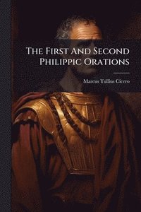 bokomslag The First And Second Philippic Orations
