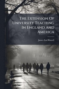 bokomslag The Extension Of University Teaching In England And America