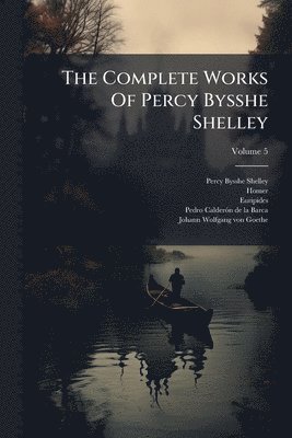 Percy Bysshe Shelley, Homer, Euripides - Complete Works Of Percy Bysshe Shelley, Häftad