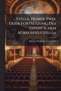 bokomslag Stella, Numer Zwei, Oder Fortsetzung Des Göthe'schen Schauspiels Stella