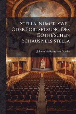 bokomslag Stella, Numer Zwei, Oder Fortsetzung Des Göthe'schen Schauspiels Stella