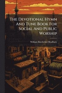 bokomslag Devotional Hymn And Tune Book For Social And Public Worship