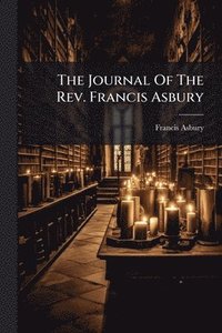 bokomslag The Journal Of The Rev. Francis Asbury