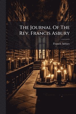 bokomslag The Journal Of The Rev. Francis Asbury