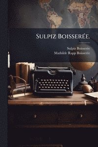 bokomslag Sulpiz BoisserÃ(c)e.
