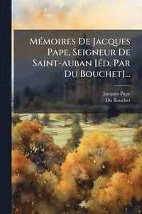 bokomslag MÃ(c)moires De Jacques Pape, Seigneur De Saint-auban [Ã(c)d. Par Du Bouchet]...