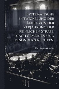 bokomslag Systematische Entwickelung der Lehre von der Verjährung der peinlichen Strafe, nach gemeinen und besondern Rechten.