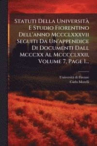 bokomslag Statuti Della UniversitÃ E Studio Fiorentino Dell'anno Mccclxxxvii Seguiti Da Un'appendice Di Documenti Dall Mcccxx Al Mcccclxxii, Volume 7, Page 1...