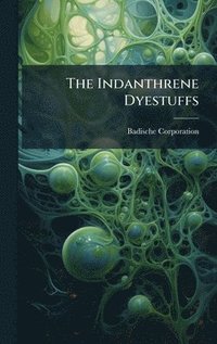 bokomslag The Indanthrene Dyestuffs