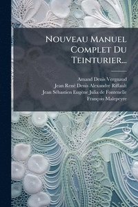 bokomslag Nouveau Manuel Complet Du Teinturier...
