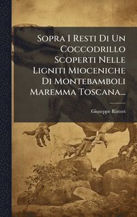 bokomslag Sopra I Resti Di Un Coccodrillo Scoperti Nelle Ligniti Mioceniche Di Montebamboli Maremma Toscana...