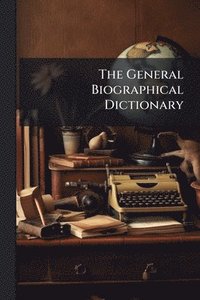 bokomslag General Biographical Dictionary