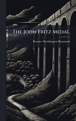 bokomslag The John Fritz Medal