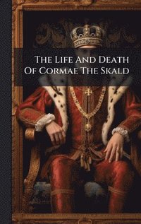 bokomslag The Life And Death Of Cormae The Skald