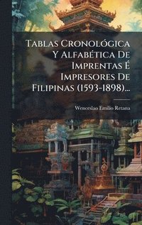 bokomslag Tablas CronolÃ3gica Y AlfabÃ(c)tica De Imprentas Ã? Impresores De Filipinas (1593-1898)...