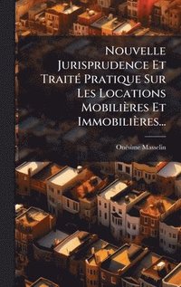 bokomslag Nouvelle Jurisprudence Et TraitÃ© Pratique Sur Les Locations MobiliÃ¤res Et ImmobiliÃ¤res...