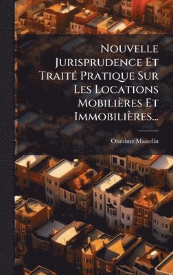 bokomslag Nouvelle Jurisprudence Et TraitÃ© Pratique Sur Les Locations MobiliÃ¤res Et ImmobiliÃ¤res...