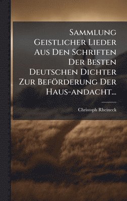 bokomslag Sammlung Geistlicher Lieder Aus Den Schriften Der Besten Deutschen Dichter Zur Beförderung Der Haus-andacht...