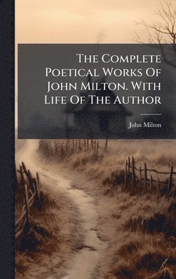 Complete Poetical Works Of John Milton. With Life Of The Author