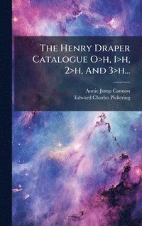 bokomslag The Henry Draper Catalogue O>h, 1>h, 2>h, And 3>h...