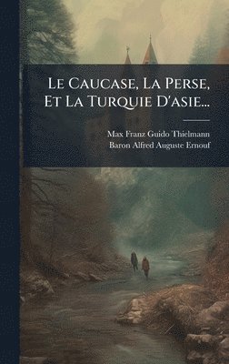 bokomslag Caucase, La Perse, Et La Turquie D'asie...